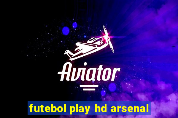 futebol play hd arsenal